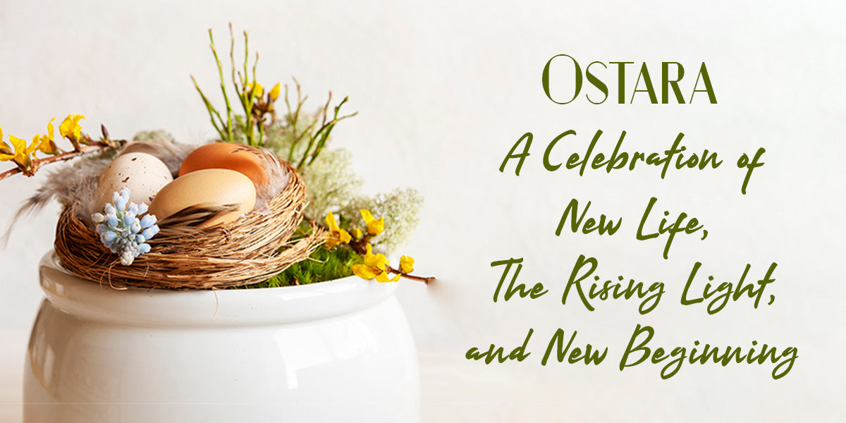 Ostara: A Celebration of New Life, The Rising Light, and New Beginnings