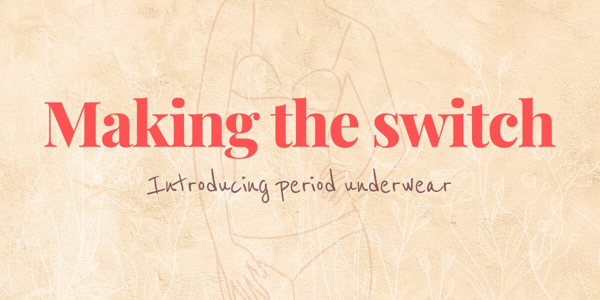 Introducing period underwear: Making the switch