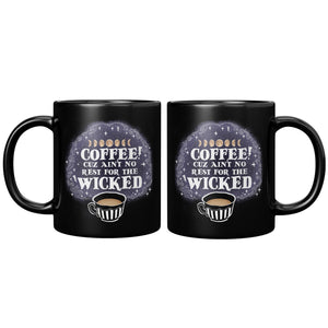 Ain't No Rest For The Wicked - 11oz Black Mug