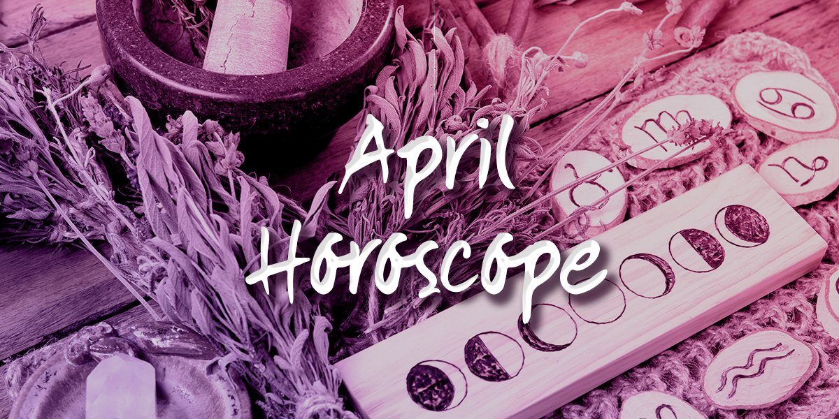 April 2021 Monthly Horoscope