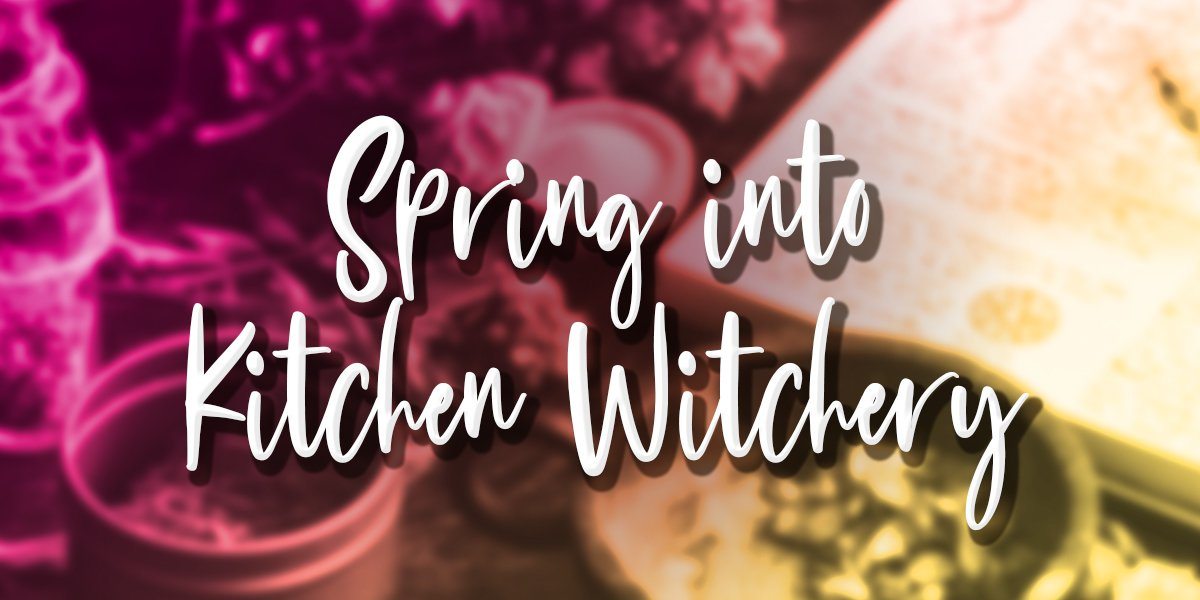 Spring into Kitchen Witchery