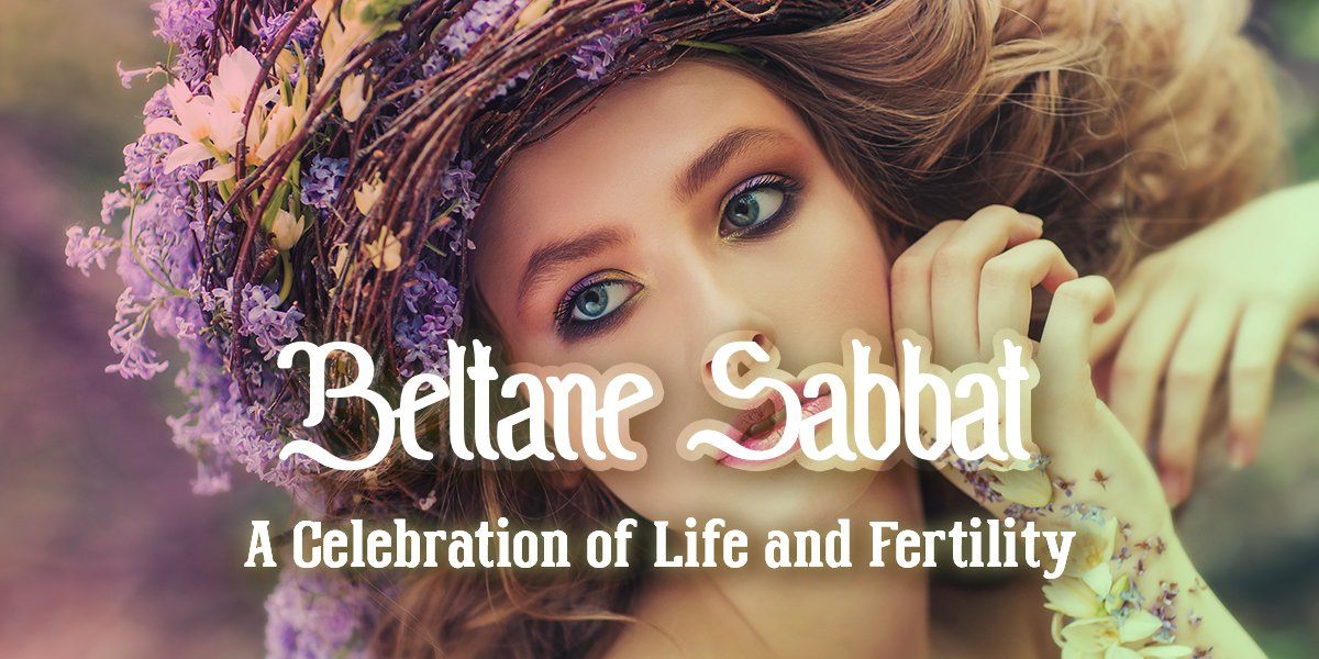 Beltane Sabbat - A Celebration of Life and Fertility