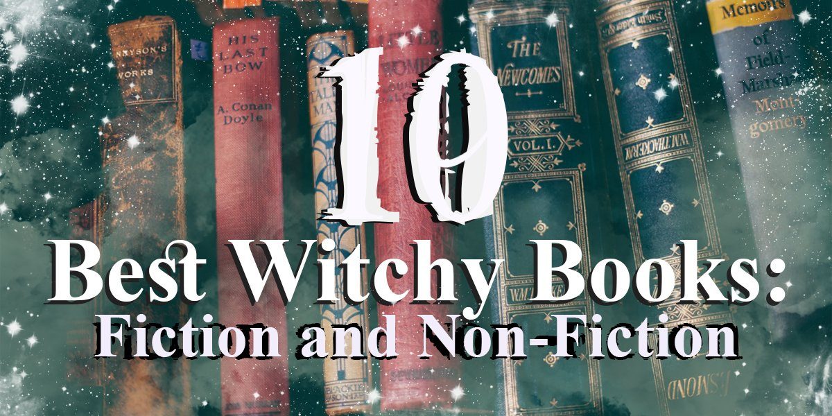 Our 10 Best Witchy Books: Fiction and Non-Fiction