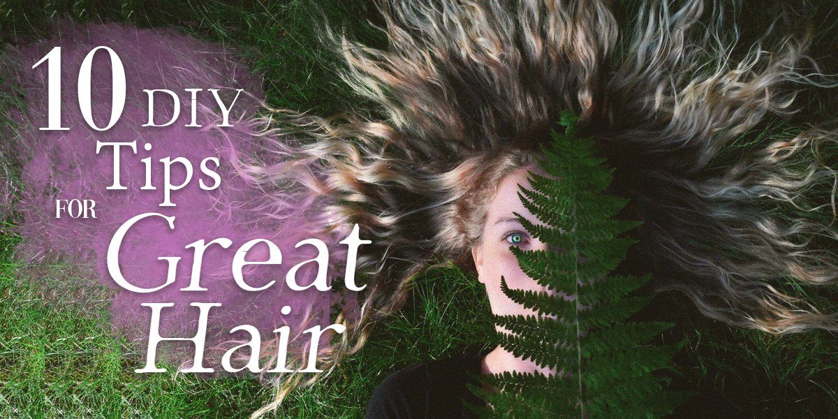 10 DIY Tips For Great Hair