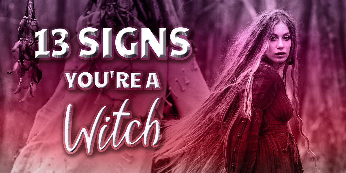 13 Signs You're a Witch