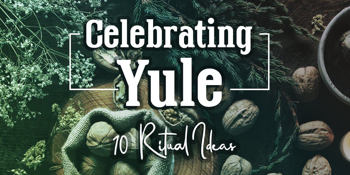 Celebrating Yule: 10 Ritual Ideas for Those In and Out of The Broom Closet