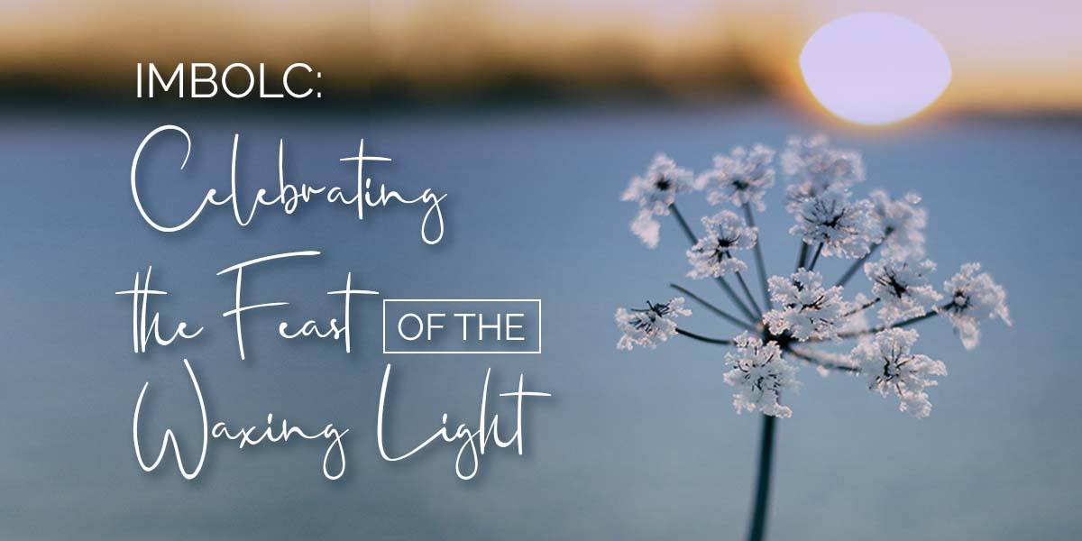 Imbolc: Celebrating the Feast of the Waxing Light