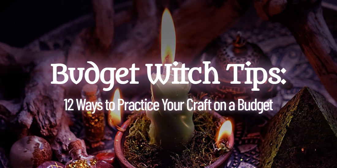 Budget Witch Tips: 12 Ways to Practice Your Craft on a Budget