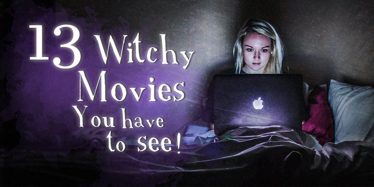 13 Spellbinding Witchy Movies You Have to See!