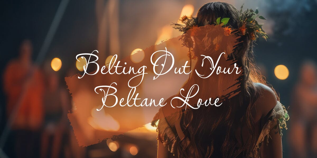 Belting Out Your Beltane Love