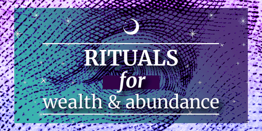 Rituals for Wealth & Abundance