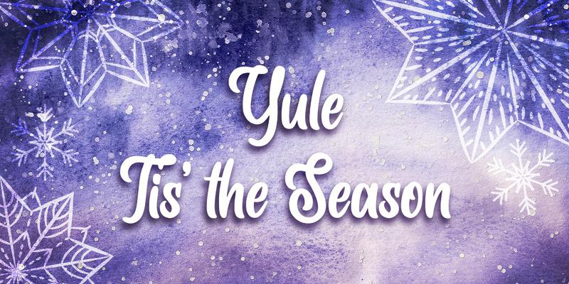 Yule – Tis’ the Season