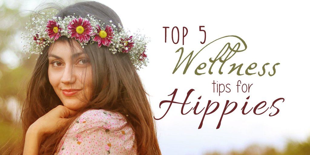 Top 5 Wellness Tips for Hippies
