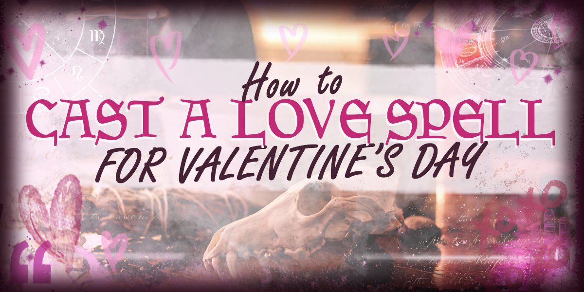 How to Cast a Love Spell for Valentine’s  Day