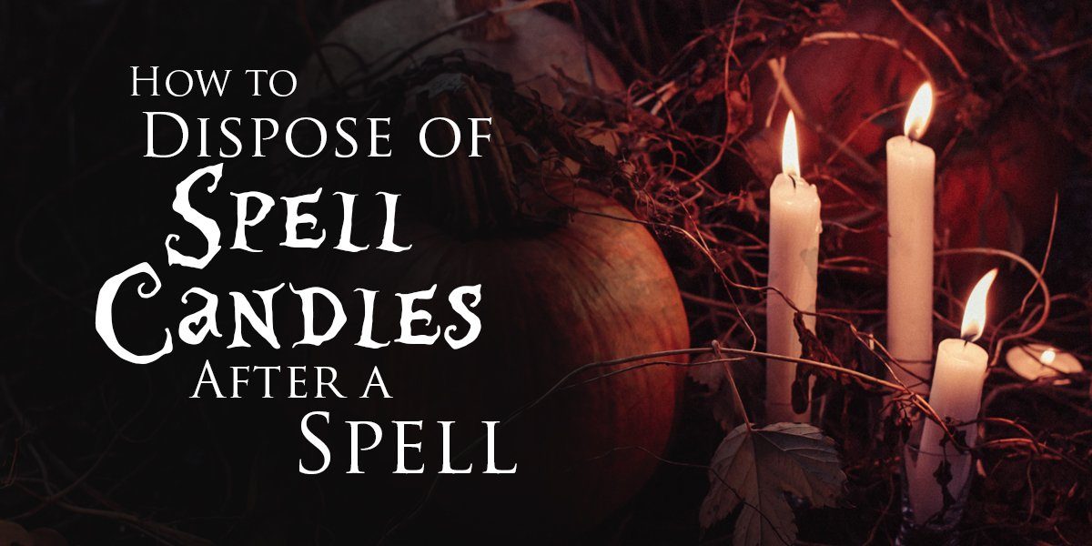4 Ways To Dispose Of Spell Candles After A Spell
