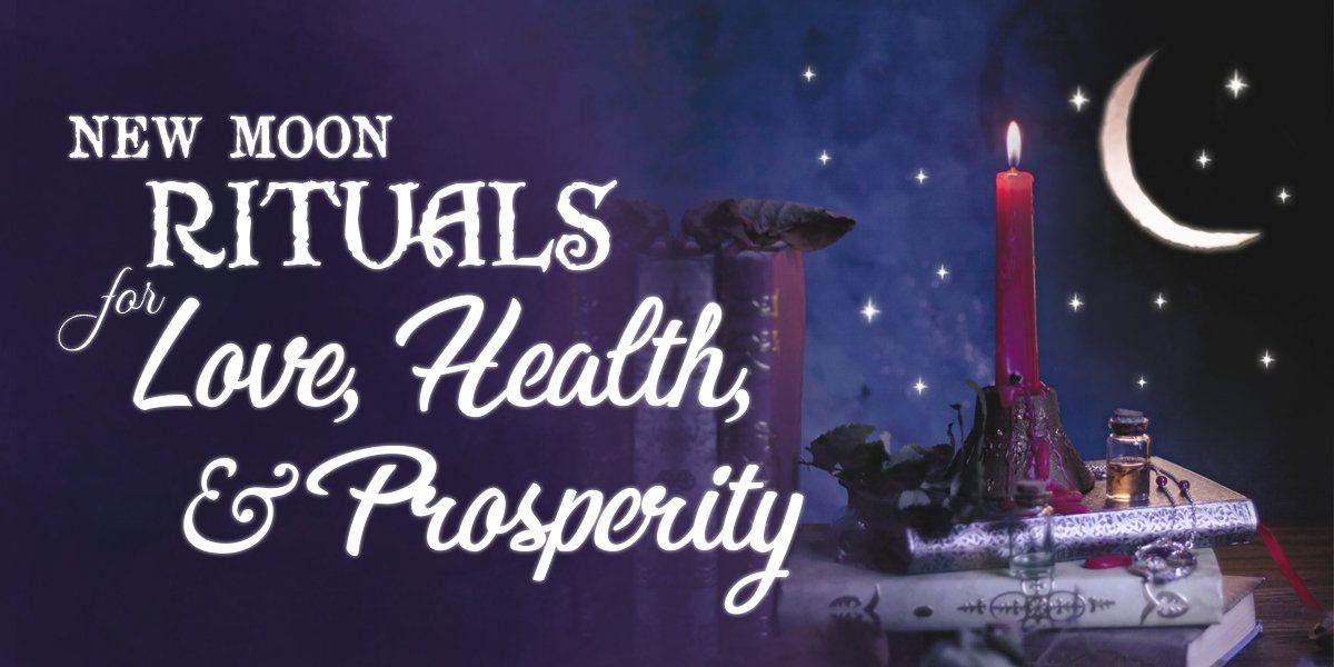 New Moon Rituals for Love, Health and Prosperity.