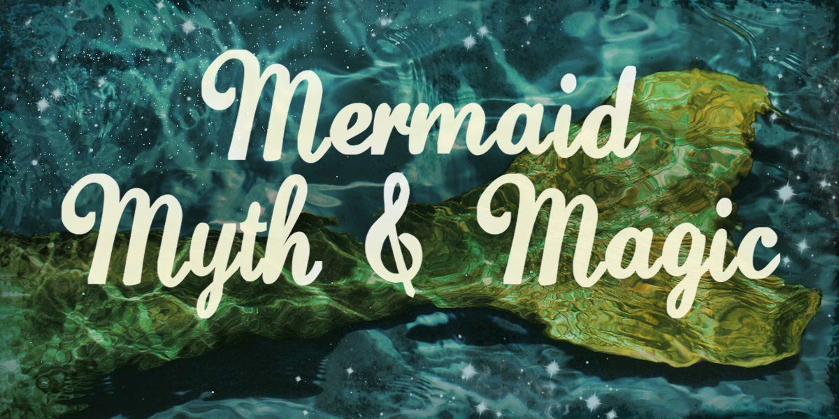 Mermaid Myth & Magic