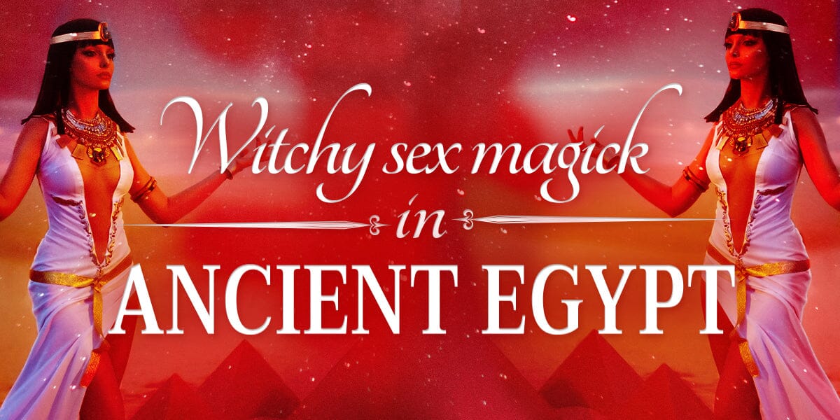 Witchy Sex Magic From Ancient Egypt